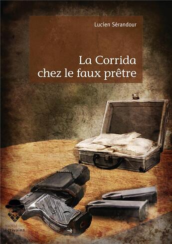 Couverture du livre « La corrida chez le faux prêtre » de Lucien Serandour aux éditions Societe Des Ecrivains