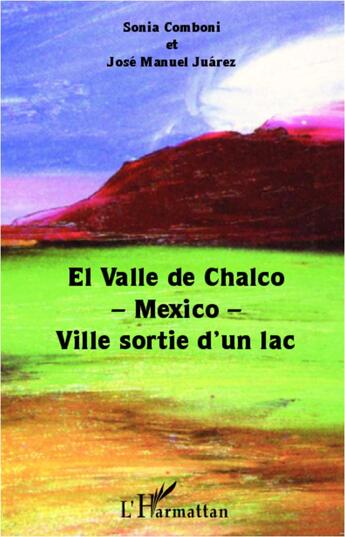 Couverture du livre « El valle de Chalco -Mexico- ville sortie d'un lac » de Sonia Comboni et Jose Manuel Juarez aux éditions L'harmattan