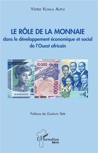 Couverture du livre « Le rôle de la monnaie dans le développement économique et social de l'Ouest africain » de Alipui Victor Komla aux éditions L'harmattan