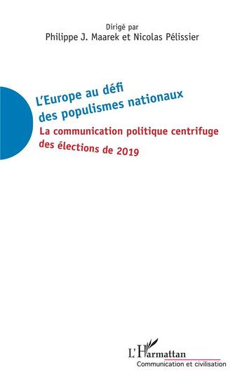 Couverture du livre « L'Europe au défi des populismes nationaux ; la communication politique centrifuge des élections de 2019 » de Philippe J. Maarek et Nicolas Pelissier aux éditions L'harmattan