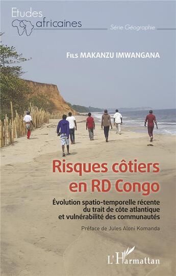 Couverture du livre « Risques côtiers en RD Congo : évolution spatio-temporelle récente du trait de côte altantique et vulnérabilité des communautés » de Fils Makanzu Imwangana aux éditions L'harmattan