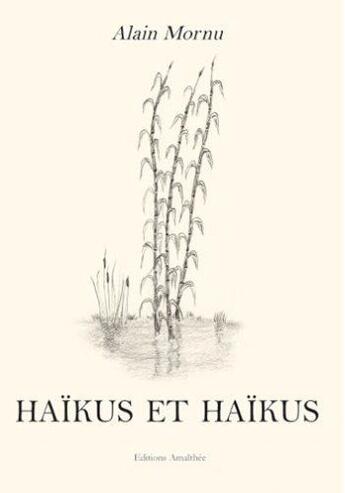 Couverture du livre « Haïkus et haïkus » de Alain Mornu aux éditions Amalthee