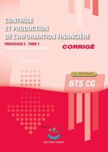 Couverture du livre « Controle et production de l'information financiere tome 1 - corrige - processus 2 du bts cg. cas pra » de Frederic Chappuy aux éditions Corroy