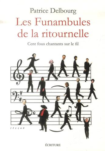 Couverture du livre « Les funambules de la ritournelle ; cent fous chantants sur le fil » de Patrice Delbourg aux éditions Ecriture