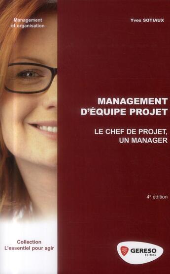 Couverture du livre « Management d'équipe projet ; le chef de projet, un manager (4e édition) » de Yves Sotiaux aux éditions Gereso