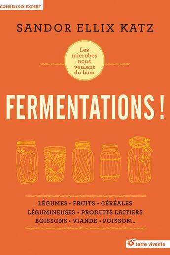 Couverture du livre « Fermentations ! les microbes nous veulent du bien » de Sandor Ellix Katz aux éditions Terre Vivante