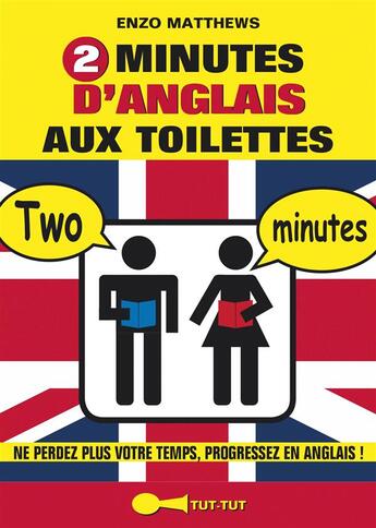 Couverture du livre « 2 minutes d'anglais aux toilettes ; ne perdez plus votre temps, progressez en anglais ! » de Enzo Matthews aux éditions Tut Tut