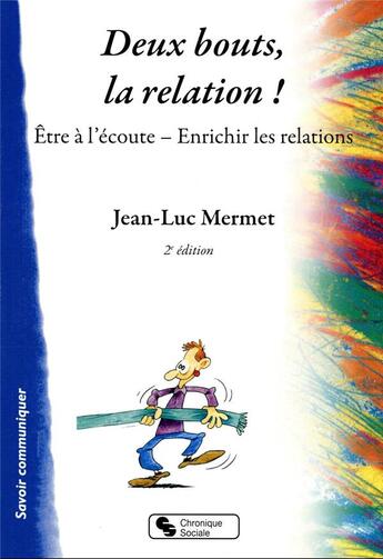 Couverture du livre « Deux bouts, la relation ! être à l'écoute, enrichir les relations (2e édition) » de Jean-Luc Mermet aux éditions Chronique Sociale