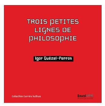 Couverture du livre « Trois petites lignnes de philosophie » de Igor Quezel-Peron aux éditions Envolume