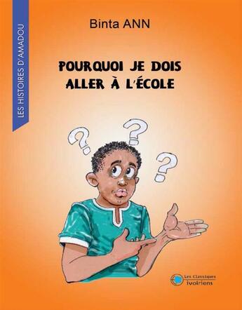 Couverture du livre « Pourquoi je dois aller à l'école ? » de Binta D. Ann aux éditions Les Classiques Ivoiriens