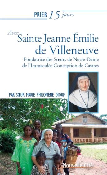 Couverture du livre « Prier 15 jours avec... Tome 208 : Jeanne-Émilie de Villeneuve » de Diouf Marie Philomen aux éditions Nouvelle Cite