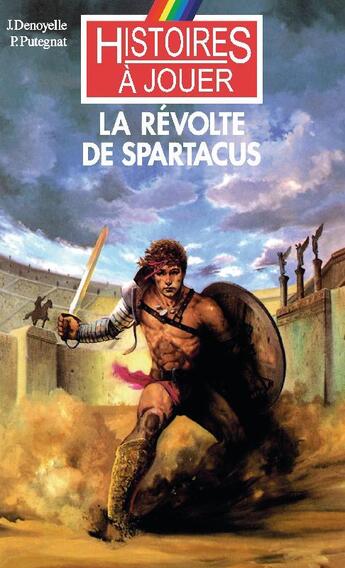 Couverture du livre « Histoires à Jouer - Les livres à remonter le temps t.18 ; la révolte de Spartacus » de Jacques Denoyelle et Pascale Putegnat aux éditions Posidonia Litteratures