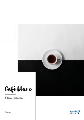 Couverture du livre « Café blanc » de Clara Ballereau aux éditions Nombre 7