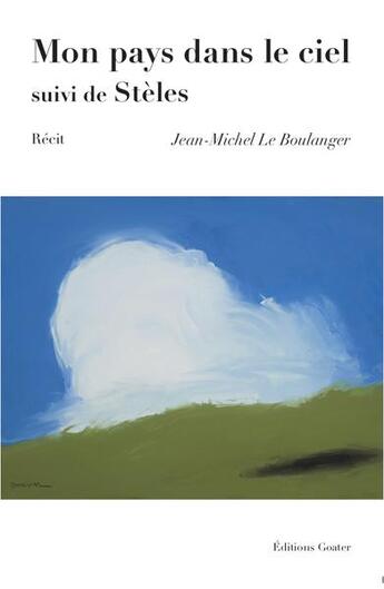 Couverture du livre « Mon pays dans le ciel ; stèles » de Jean-Michel Leboulanger aux éditions Goater
