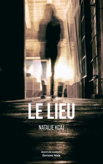 Couverture du livre « Le lieu » de Natalie Kcaj aux éditions Editions Maia