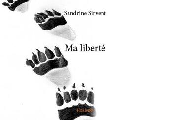 Couverture du livre « Ma liberté » de Sandrine Sirvent aux éditions Edilivre