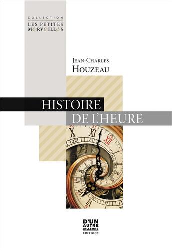 Couverture du livre « Histoire de l'heure (rigide) » de Jean-Charles Houzeau aux éditions D'un Autre Ailleurs