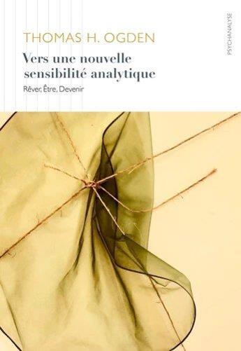 Couverture du livre « Vers une nouvelle sensibilité analytique ; rêver, être, devenir » de Thomas H. Ogden aux éditions Ithaque