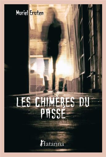 Couverture du livre « Les chimères du passé » de Muriel Eruten aux éditions Hatanna