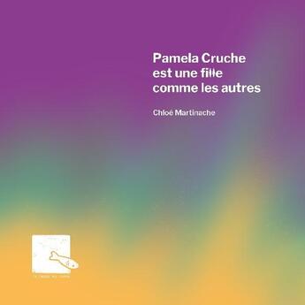 Couverture du livre « Pamela Cruche est une fille comme les autres » de Chloe Martinache aux éditions 10 Pages Au Carre