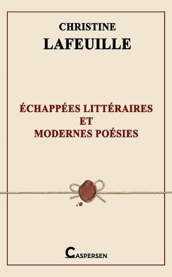 Couverture du livre « Échappées littéraires et modernes poésies » de Christine Lafeuille aux éditions Caspersen