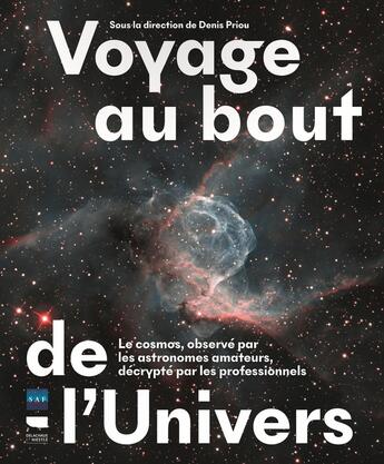 Couverture du livre « Voyage au bout de l'univers : Le cosmos, observé par les astronomes amateurs, décrypté par les professeurs » de Denis Priou et Collectif aux éditions Delachaux & Niestle