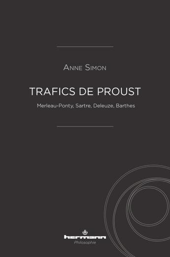 Couverture du livre « Trafics de Proust : Merleau-Ponty, Sartre, Deleuze, Barthes » de Anne Simon aux éditions Hermann