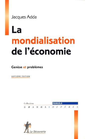 Couverture du livre « La Mondialisation De L'Economie (Edition 2006) » de Jacques Adda aux éditions La Decouverte