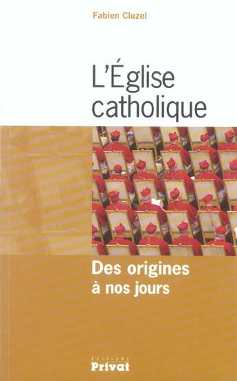 Couverture du livre « L'église catholique des origines à nos jours » de Cluzel F aux éditions Privat