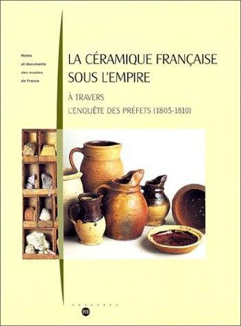 Couverture du livre « La céramique française sous l'empire ; à travers l'enquête des préfets (1805-1810) » de  aux éditions Reunion Des Musees Nationaux