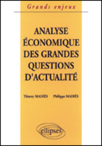 Couverture du livre « Analyse economique des grandes questions d'actualite » de Thierry Madies aux éditions Ellipses