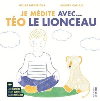 Couverture du livre « Je médite avec Téo le lionceau » de Gilles Diederichs et Audrey Calleja aux éditions La Martiniere Jeunesse