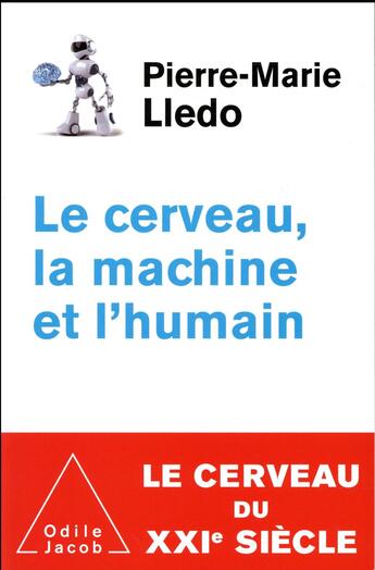 Couverture du livre « Le cerveau, la machine et l'humain » de Pierre-Marie Lledo aux éditions Odile Jacob