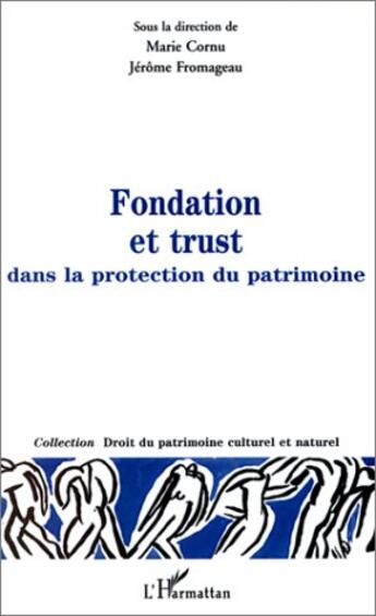 Couverture du livre « Fondation et trust ; dans la protection du patrimoine » de Jerome Fromageau et Marie Cornu aux éditions L'harmattan