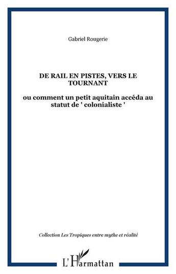 Couverture du livre « De rail en pistes, vers le tournant : ou comment un petit aquitain accéda au statut de 