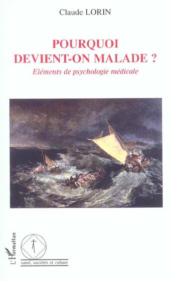 Couverture du livre « Pourquoi devient-on malade ? - elements de psychologie medicale » de Claude Lorin aux éditions L'harmattan