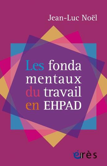 Couverture du livre « Les fondamentaux du travail en EHPAD » de Jean-Noel Luc aux éditions Eres