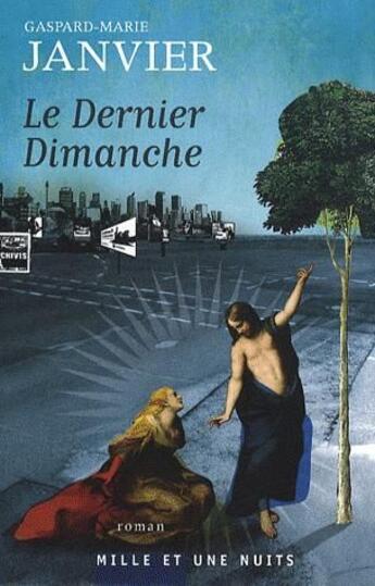 Couverture du livre « Le dernier dimanche » de Gaspard-Marie Janvier aux éditions Mille Et Une Nuits