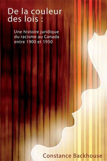 Couverture du livre « De la couleur des lois ; une histoire juridique du racisme au Canada entre 1900 et 1950 » de Constance Backhouse aux éditions Pu D'ottawa