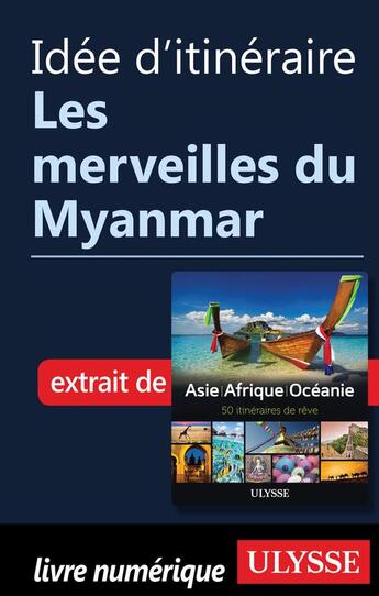 Couverture du livre « Idée d'itinéraire ; les merveilles du Myanmar » de  aux éditions Ulysse