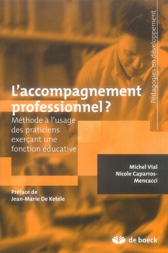 Couverture du livre « L'accompagnement professionnel ? : Une méthode à l'usage des praticiens exerçant une fonction éducative » de Michel Vial et Nicole Caparros-Mencacci aux éditions De Boeck Superieur