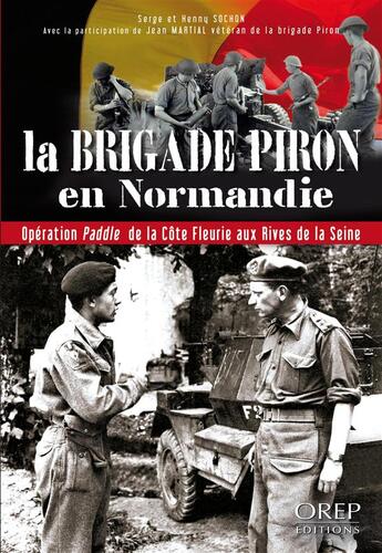 Couverture du livre « La brigade Piron en Normandie ; opération Paddle, de la Côte fleurie aux Rives de la Seine » de Serge Sochon et Henny Sochon aux éditions Orep