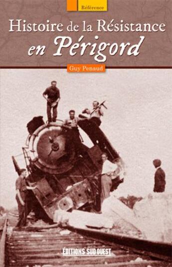 Couverture du livre « Histoire de la Résistance en Périgord » de Guy Penaud aux éditions Sud Ouest Editions