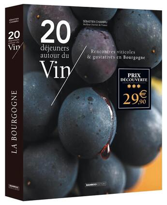 Couverture du livre « 20 déjeuners autour du vin : rencontres viticoles & gustatives en Bourgogne » de Jean-Patrick Menard et Matthieu Cellard et Sebastien Chambru et Jean-Pierre Roges aux éditions Bamboo