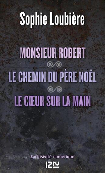 Couverture du livre « Monsieur Robert ; le chemin du père Noël ; le coeur sur la main » de Sophie Loubiere aux éditions 12-21