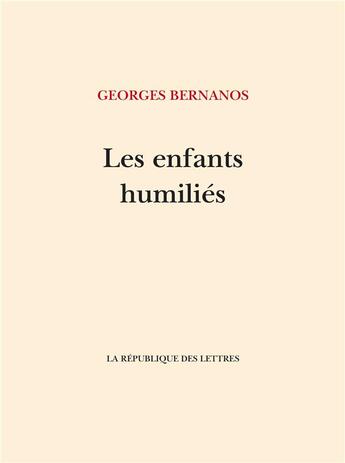 Couverture du livre « Les Enfants humiliés : Journal 1939-1940 » de Georges Bernanos aux éditions La Republique Des Lettres