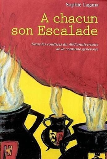 Couverture du livre « A CHACUN SON ESCALADE : DANS LES COULISSES DU 400E ANNIVERSAIRE DE LA COUTUME GENEVOISE » de Sophie Lagana aux éditions Slatkine