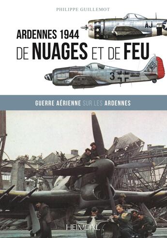 Couverture du livre « De nuages et de feu : guerre aérienne sur les Ardennes : Ardennes 1944 » de Philippe Guillemot aux éditions Heimdal