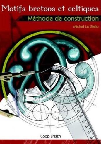 Couverture du livre « Motifs bretons et celtiques ; méthode de construction (édition 2016) » de Michel Le Gallo aux éditions Coop Breizh