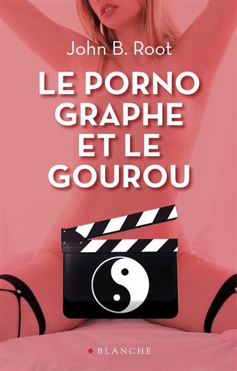 Couverture du livre « Le pornographe et le gourou » de John B. Root aux éditions Blanche